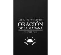 Libro de Oraciones. Oración de la Mañana: Libro de Oraciones de la Mañana, de Bolsillo y Letra Grande