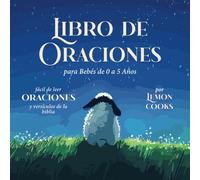 Libro de Oraciones para Bebés de 0 a 5 Años: Oraciones y Versículos Bíblicos Fáciles de Leer para la Hora de Dormir, Mañanas, Comidas, la Familia y Más