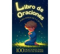 Libro de Oraciones para Niños De 5 A 10 Años: Disfruta Con Los Más Pequeños De 100 Oraciones Únicas Para Antes De Dormir. Fortalece El Hábito De La ... Ilustraciones Que Encantaran A Los Niños.