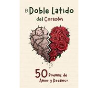 Libro de Poemas de Amor: El Doble Latido del Corazón, 50 Versos Intensos que Duelen y Enamoran (Amor y Desamor)