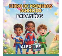 LIBRO DE PRIMEROS AUXILIOS PARA NIÑOS: Compétences que Salvent des Vies que Chaque Enfant Peut Utiliser pour Rester en Sécurité et Aider les Autres