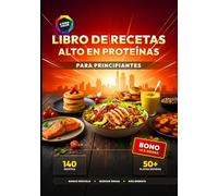 Libro de Recetas Alto en Proteínas para Principiantes: 140 Recetas Deliciosas y Rápidas para Ganar Músculo y Quemar Grasa - Incluye más de 50 Platos en menos de 25 Minutos
