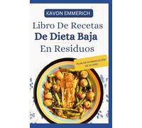 LIBRO DE RECETAS DE DIETA BAJA EN RESIDUOS: Recetas nutritivas bajas en grasas y fibra con un plan de alimentación para la salud intestinal y el apoyo a las afecciones digestivas crónicas