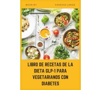 LIBRO DE RECETAS DE LA DIETA GLP-1 PARA VEGETARIANOS CON DIABETES: Recetas vegetales de bajo índice glucémico y alto contenido en fibra para apoyar el ... hormonal del apetito y la pérdida de peso