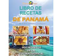 Libro De Recetas De Panamã: Los Secretos De La Cocina Tropical