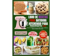 LIBRO DE RECETAS PARA BATIDORA KITCHENAID PARA PRINCIPIANTES 2026: Recetas saludables para crear platos fáciles y deliciosos, dulces y bebidas refrescantes