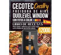 Libro de Recetas para Cecotec Cecofry DuoLevel 12000 Window: Platos fáciles y deliciosos para cocinar mejor con tu freidora de aire de dos cubetas - con fotos a color