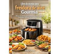 Libro de recetas para freidora de aire Gourmia: 150 recetas fáciles para comidas crujientes y sabrosas, preparadas de forma más saludable en casa