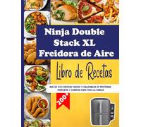 Libro de Recetas para Freidora de Aire Ninja Double Stack XL: Más de 200 Recetas Fáciles y Saludables de Proteínas, Verduras y Comidas para Toda la Familia