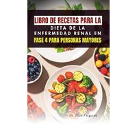 LIBRO DE RECETAS PARA LA DIETA DE LA ENFERMEDAD RENAL EN FASE 4 PARA PERSONAS MAYORES
