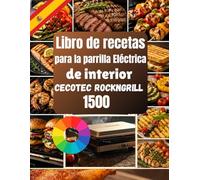 Libro de recetas para la parrilla eléctrica de interior Cecotec RockNgrill 1500: Más de 90 recetas rápidas, saludables y deliciosas para desayunos, ... familiares perfectas durante todo el año