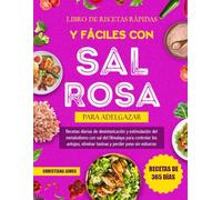 Libro De Recetas Rápidas Y Fáciles Con Sal Rosa Para Adelgazar: Recetas diarias de desintoxicación y estimulación del metabolismo con sal del Himalaya ... eliminar toxinas y perder peso sin esfuerzo