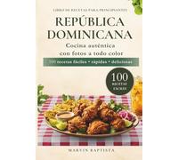 Libro de recetas República Dominicana para principiantes: 100 recetas fáciles rápidas deliciosas cocina auténtica con fotos a todo color