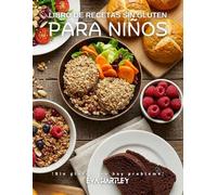 Libro de recetas sin gluten para niños: ¡Sin gluten, no hay problema!