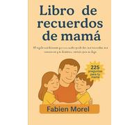 Libro de recuerdos de mamá: El regalo más hermoso que una madre puede dar: sus recuerdos, sus emociones y su historia, escrita para su hijo.
