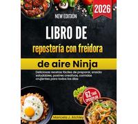 Libro de repostería con freidora de aire Ninja: Deliciosas recetas fáciles de preparar, snacks saludables, postres creativos, comidas crujientes para todos los días.