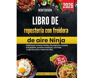 Libro de repostería con freidora de aire Ninja: Deliciosas recetas fáciles de preparar, snacks saludables, postres creativos, comidas crujientes para todos los días.