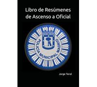 Libro de Resúmenes de Ascenso a Oficial: Manual teórico para ascender a Oficial de Policía Municipal de Madrid