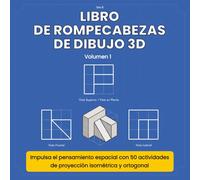 LIBRO DE ROMPECABEZAS DE DIBUJO 3D: Impulsa el pensamiento espacial con 50 actividades de proyección isométrica y ortogonal