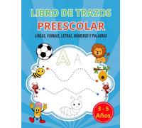 Libro de Trazos, Preescolar: Un Libro Infantil de trazo de Líneas, Formas, Letras, Números y Palabras para Desarrollar la Escritura y la Motricidad ... para Niños de 3 a 5 Años (Spanish Edition)