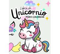 Libro de Unicornio para Colorear: Un Mundo de Magia, Fantasía, Creatividad y Color para Niñas de 3 a 8 Años. Horas de Diversión para la Princesa de la Casa.
