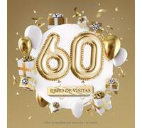 Libro de visitas: Decoración para el 60 cumpleaños - Regalos para hombre y mujer - 60 años - Edición Globos Oro - Libro de firmas para felicitaciones y fotos de los invitados