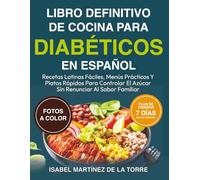 LIBRO DEFINITIVO DE COCINA PARA DIABÉTICOS EN ESPAÑOL: Recetas Latinas Fáciles, Menús Prácticos Y Platos Rápidos Para Controlar El Azúcar Sin Renunciar Al Sabor Familiar