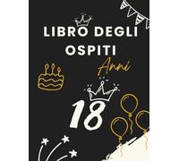 Libro degli ospiti 18 anni: Libro dei ricordi e delle dediche per il 18° compleanno - auguri, messaggi e foto degli invitati. Idea regalo perfetta e decorazione elegante per la festa.