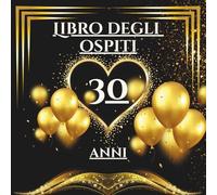 Libro degli ospiti 30 anni: Libro dei ricordi e delle dediche per il 30° compleanno - auguri, messaggi e foto degli invitati. Un ricordo speciale e una decorazione elegante per la festa.