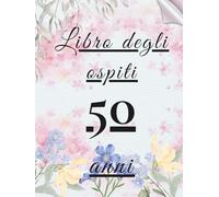 Libro degli ospiti 50 anni: Libro dei ricordi e delle dediche per il 50° compleanno - pensieri, auguri e foto degli invitati. Un ricordo prezioso da custodire per sempre.