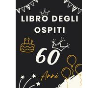 Libro degli ospiti 60 anni: Libro dei ricordi e delle dediche per il 60° compleanno - messaggi, auguri e foto per celebrare una vita ricca di emozioni. Idea regalo significativa e raffinata.