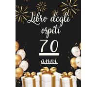 Libro degli ospiti 70 anni: Libro dei ricordi e delle dediche per il 70° compleanno - parole, auguri e foto per un momento speciale da condividere con chi ami.