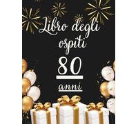 Libro degli ospiti 80 anni: Libro dei ricordi e delle dediche per l’80° compleanno - pensieri affettuosi, auguri e foto degli invitati. Un ricordo unico per celebrare una vita straordinaria.