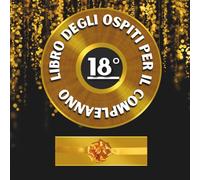 Libro degli ospiti per il 18° compleanno: Ideale per dediche, auguri e foto. Adatto per 30-60 ospiti. Libro degli ospiti e album dei ricordi per il 18° compleanno, perfetto come decorazione o regalo.