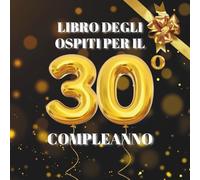 Libro degli ospiti per il 30° compleanno: Ideale per dediche, auguri e foto. Adatto per 30-60 ospiti. Libro degli ospiti e album dei ricordi per il 30° compleanno, perfetto come decorazione o regalo.