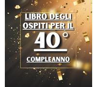 Libro degli ospiti per il 40° compleanno: Ideale per dediche, auguri e foto. Adatto per 30-60 ospiti. Libro degli ospiti e album dei ricordi per il 40° compleanno, perfetto come decorazione o regalo.