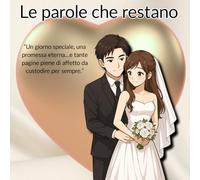 Libro degli ospiti per il MATRIMONIO - Le parole che restano: un regalo da compilare con dediche, foto e consigli degli amici e parenti per un giorno indimenticabile!