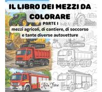 LIBRO DEI MEZZI DA COLORARE: PARTE 1mezzi agricoli, di cantiere, di soccorso e tante diverse autovetture
