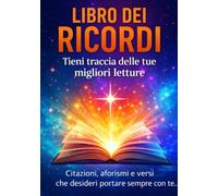 LIBRO DEI RICORDI, TIENI TRACCIA DELLE TUE MIGLIORI LETTURE: Citazioni, aforismi e versi che desideri portare sempre con te