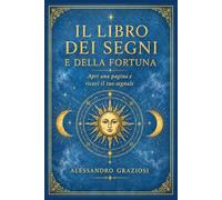 Libro dei segni e della fortuna: Apri una pagina e ricevi il tuo segnale