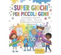 Libro Dei Super Giochi Per Piccoli Geni !: Cruciverba, Labirinti, Unisci i Punti , Trova le Differenze e Divertiti a Colorare : Oltre 90 Rompicapo ... 8 Anni per Sviluppare Logica e Concentrazione