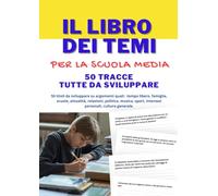Libro dei temi per la Scuola Media -50 TEMI DA SVOLGERE per la Scuola Media: 50 TRACCE DI TEMI DA SVILUPPARE PER LA SCUOLA MEDIA su argomenti come: ... Il tema d'italiano per le scuole medie.