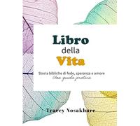 Libro della Vita: Storie bibliche di fede, speranza e amore - Una guida pratica
