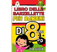 Libro delle Barzellette per Bambini di 8 Anni: Il Grande Libro perfetto per far ridere i più piccoli