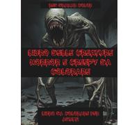 Libro delle Creature Horror e Creepy da Colorare per Adulti e Ragazzi: 50 Creature inquietanti e oscure da colorare per gli amanti dell'Horror e del Mondo Creepy