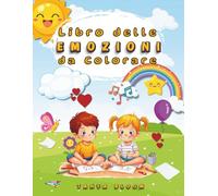 Libro delle emozioni da colorare: Storie e disegni da colorare per aiutare i bambini a esprimere e comprendere le emozioni