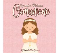 Libro delle firme - La mia Prima Comunione: Album con pagine bianche per firme, dediche, fotografie e ricordi preziosi. Copertina rosa con illustrazione di una bambina