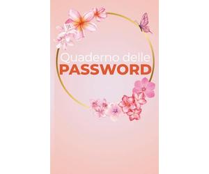 Libro delle Password - Edizione Floreale: Mai più password dimenticate, il tuo assistente cartaceo per gestire accessi, email e credenziali online