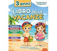 Libro delle vacanze 3 anni: Attività prescolare per bambini di 3/4 anni con pregrafismo, matematica, inglese, emozioni e scoperta del mondo