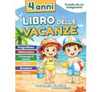 Libro delle vacanze 4 anni: Attività prescolare per bambini di 4/5 anni con pregrafismo, matematica, inglese, emozioni e scoperta del mondo